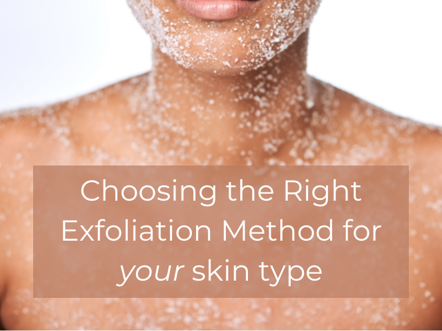 Choose the Right Exfoliation Method - Based on Your Skin Type
