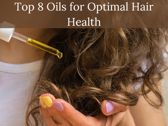 Nourishing Your Locks: Top 8 Oils for Optimal Hair Health