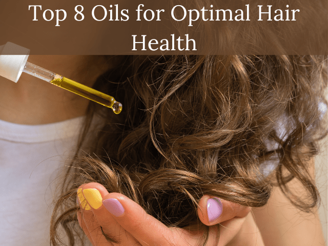 Nourishing Your Locks: Top 8 Oils for Optimal Hair Health - Essentially Haitos